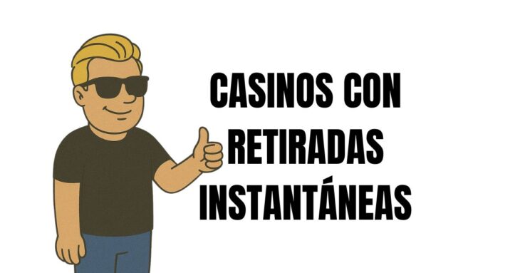 casinos con retiradas instantaneas